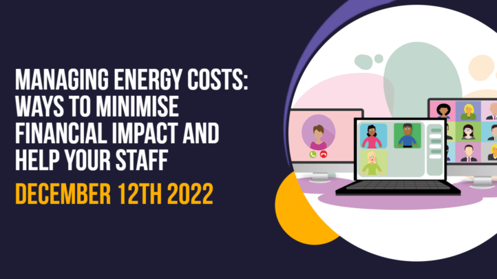 Webinar: Managing Energy Costs – Ways to Minimise Financial Impact and Help Your Staff