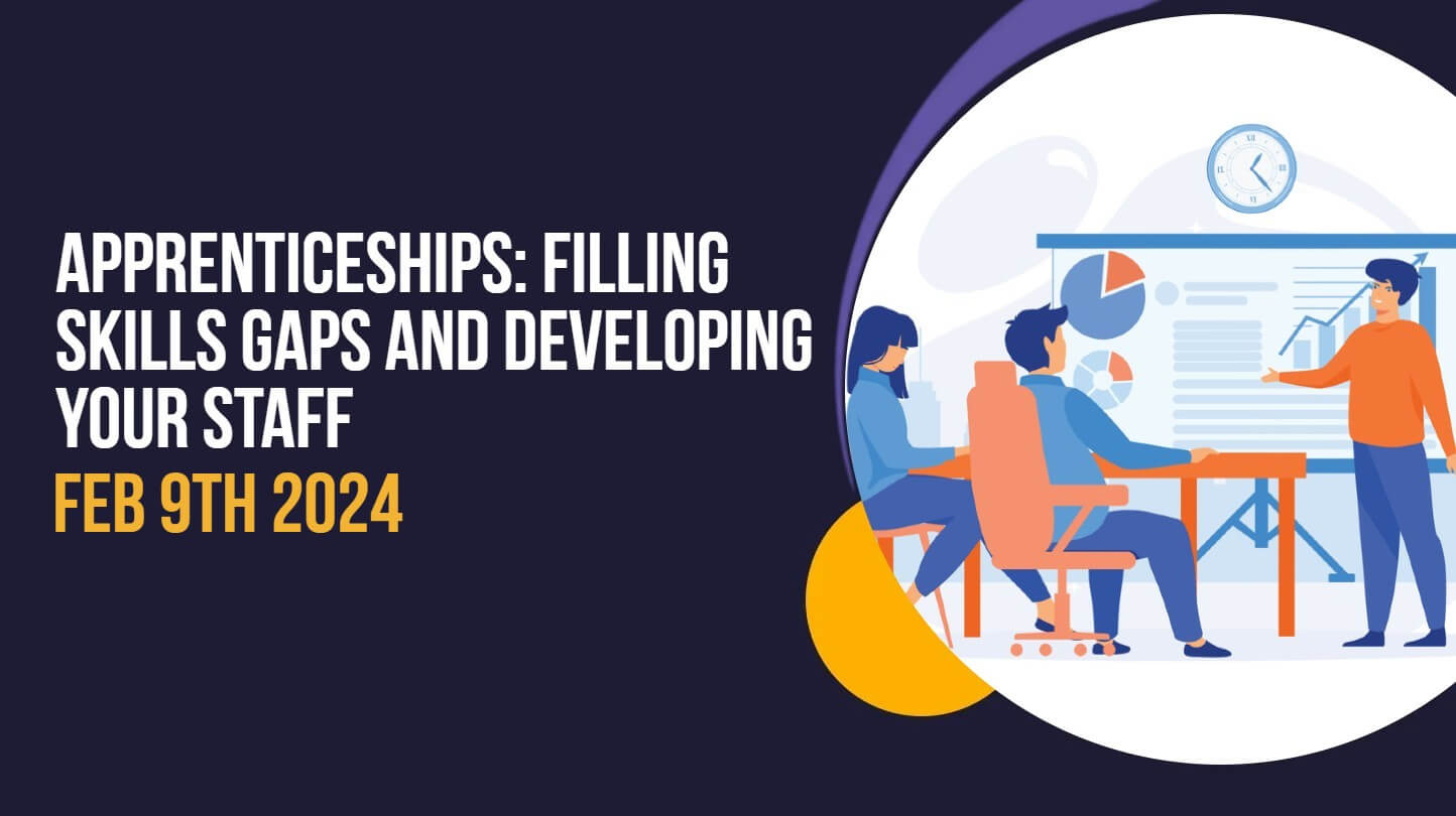 Webinar: Apprenticeships – filling skills gaps and developing your staff 