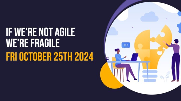 Webinar: If we’re not agile, we’re fragile